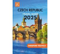 CZECH Travel Guide 2025: Explore Castles, Thermal Towns, Local Cuisine, Scenic Train Routes & Authentic Cultural Experiences Across Central Europe’s Most Underrated Destination