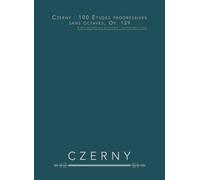 Czerny : 100 Études progressives sans octaves, Op. 139: Études de technique pianistique - partition pour piano