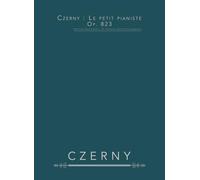 Czerny : Le petit pianiste, op. 823: Partition pour piano - 72 morceaux faciles et progressifs