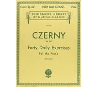Czerny Op. 337 40 Daily Exercises: For the Piano with Prescribed Repetitions for Acquiring and Preservin Virtuosity