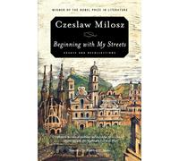 Czeslaw Milosz Beginning with My Streets (Tascabile)