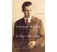 Czeslaw Milosz To Begin Where I Am (Tascabile)
