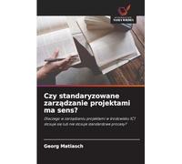Czy standaryzowane zarz¿dzanie projektami ma sens?: Dlaczego w zarz¿dzaniu projektami w ¿rodowisku ICT stosuje si¿ lub nie stosuje standardowe procesy?