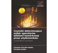 Czynniki determinujące wybór operatorów telefonii komórkowej przez użytkowników: w mieście Makurdi w stanie Benue