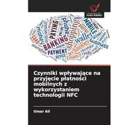 Czynniki wp¿ywaj¿ce na przyj¿cie p¿atno¿ci mobilnych z wykorzystaniem technologii NFC