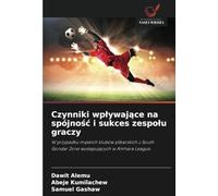 Czynniki wpływające na spójność i sukces zespołu graczy: W przypadku męskich klubów piłkarskich z South Gondar Zone występujących w Amhara League: W ... Gondar Zone wyst¿puj¿cych w Amhara League
