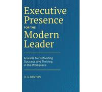 D.A. Benton Executive Presence for the Modern Leader (Copertina rigida)