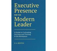 D.A. Benton Executive Presence for the Modern Leader (Tascabile)