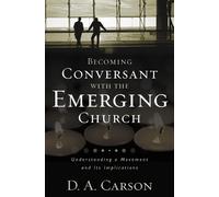 D. A. Carson Becoming Conversant with the Emerging Church (Tascabile)