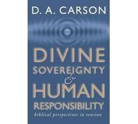 D A Carson Divine Sovereignty and Human Responsibility (Tascabile)