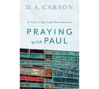 D. A. Carson Praying with Paul - A Call to Spiritual Reformation (Tascabile)