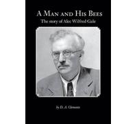 D a Clements A Man and His Bees - The Story of Alec Wilfred Gale (Tascabile)
