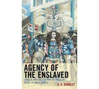 D.A. Dunkley Agency of the Enslaved (Tascabile)