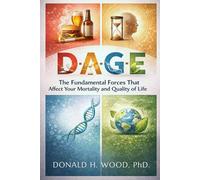 D-A-G-E: The fundamental forces that affect your mortality and Quality of Life