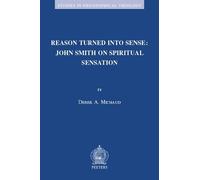 D.A. Michaud Reason Turned into Sense: John Smith on Spiritual Sensa (Tascabile)