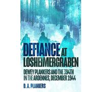 Defiance a Losheimergraben – Dewey Plankers e il 394° nelle Ardenne, dicembre 1944