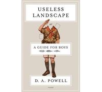 D A Powell Useless Landscape, or a Guide for Boys (Tascabile)