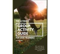 D a Wilson The Ultimate Group Activity Guide for Dog Trainers (Tascabile)