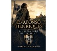 D. Afonso Henriques: O Nascimento de um Reino