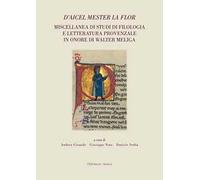 D’aicel mester la flor. Miscellanea di studi di filologia e letteratura provenzale in onore di Walter Meliga