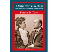 D’Annunzio e la Duse. Storia di una relazione tormentata