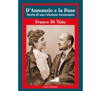 D’Annunzio e la Duse. Storia di una relazione tormentata