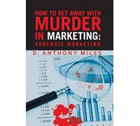 D Anthony Miles How to Get Away with Murder in Marketing (Copertina rigida)