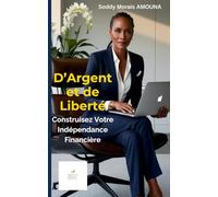 D’Argent et de Liberté: Construisez Votre Indépendance Financière