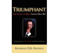 D B Hatfield Triumphant The Gates of Hell Cannot Have Me (Tascabile)