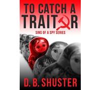 D. B. Shuster To Catch a Traitor (Tascabile) Sins of a Spy
