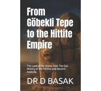 D Basak From Göbekli Tepe to the Hittite Empire (Tascabile)