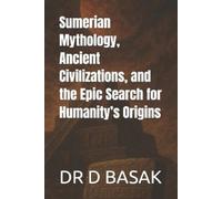 D Basak Sumerian Mythology, Ancient Civilizations, and the Epic Sear (Tascabile)