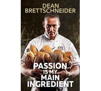 D. Brettschneider Passion Is My Main Ingredient CONTACT AUTHOR (Tascabile)