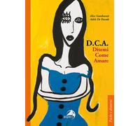 D.C.A. Ditemi come amare - Gamburati Alice, De Pascale Adele