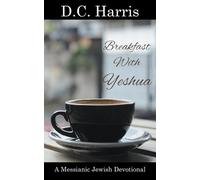 D C Harris Breakfast With Yeshua - A Messianic Jewish Devotional (Tascabile)