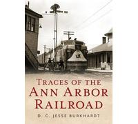 D C Jesse Burkhardt Traces of the Ann Arbor Railroad (Tascabile)