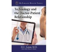 D.C. Lozar, M.D. Technology and the Doctor-Patient Relationship (Tascabile)