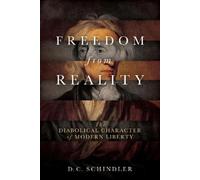 D. C. Schindler Freedom from Reality (Tascabile)