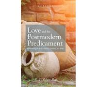 D C Schindler Love and the Postmodern Predicament (Copertina rigida) Veritas