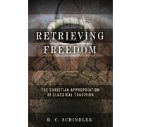 D. C. Schindler Retrieving Freedom (Tascabile)