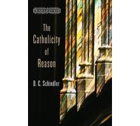 D. C. Schindler The Catholicity of Reason (Tascabile)