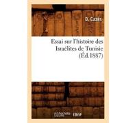 D Cazès Essai Sur l'Histoire Des Israélites de Tunisie, (Éd.1887) (Tascabile)
