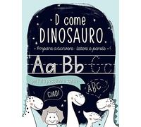 D come Dinosauro: Impara a scrivere: lettere e parole: per l'età prescolare e scolare