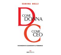 D come donna, C come CEO. Dizionario di leadership al femminile -