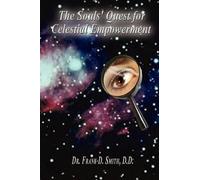 D. D. Dr Frank D. Smith The Souls' Quest for Celestial Empowerment (Tascabile)
