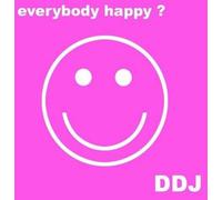 D.D.J. - Everybody Happy?