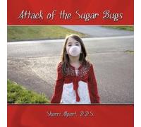 D.D.S. Sherri Alpert Attack of the Sugar Bugs (Tascabile)