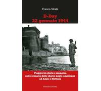 D-Day 22 gennaio 1944. Viaggio tra storia e memoria, nello scenario dello sbarco anglo-americano ad Anzio e Nettuno