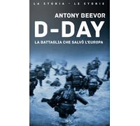 D-Day. La battaglia che salvò l'Europa - Beevor Antony