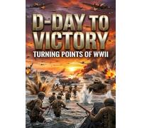 D-Day to Victory: Turning Points of WWII